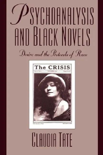 Psychoanalysis and Black Novels: Desire and the Protocols of Race by Claudia Tate