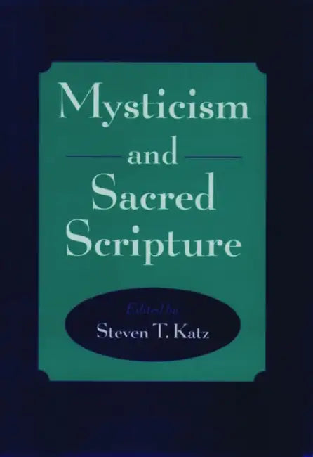 Mysticism and Sacred Scripture by Steven T. Katz, Steven T. Katz