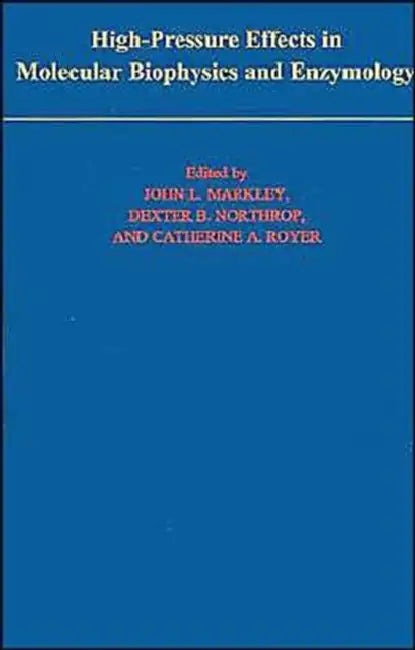 High-Pressure Effects in Molecular Biophysics and Enzymology by John L. Markley, Catherine A. Royer, Dexter B. Northrop