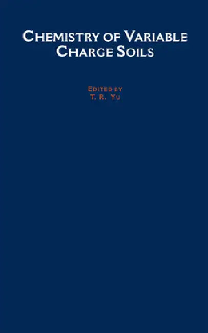Chemistry of Variable Charge Soils by T. R. Yu