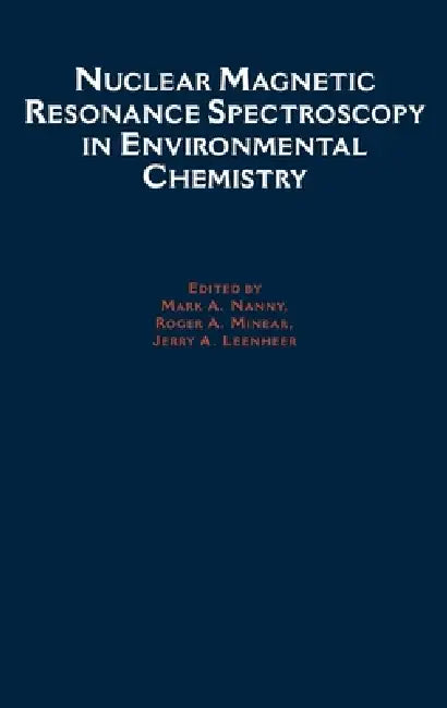 Nuclear Magnetic Resonance Spectroscopy in Environmental Chemistry by Nanny, Mark A. Nanny, Roger a. Minear