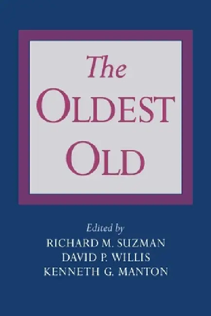 The Oldest Old by Richard M. Suzman, Kenneth G. Manton, David P. Willis