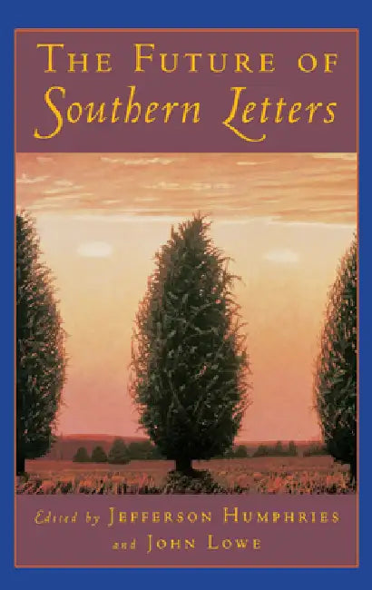 The Future of Southern Letters by Lowe Humphries, Jefferson Humphries, John Lowe