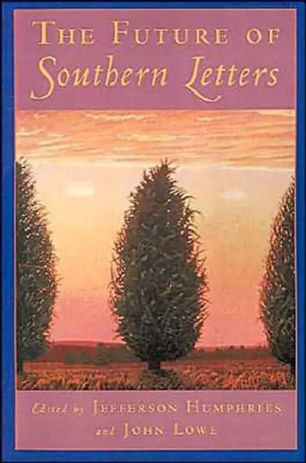 The Future of Southern Letters by Jefferson Humphries, John Lowe