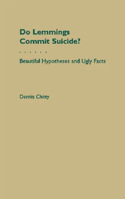 Do Lemmings Commit Suicide?: Beautiful Hypotheses and Ugly Facts by Dennis Chitty