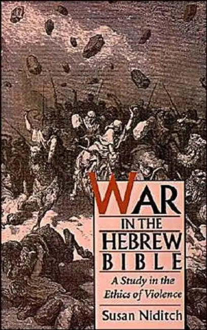 War in the Hebrew Bible: A Study in the Ethics of Violence by Susan Niditch