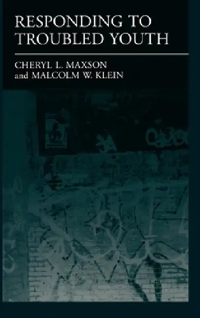 Responding to Troubled Youth by Cheryl L. Maxson, Malcolm W. Klein, Malcolm W. Klein