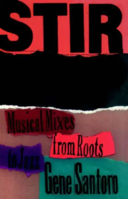 Stir It Up: Musical Mixes from Roots to Jazz by Gene Santoro