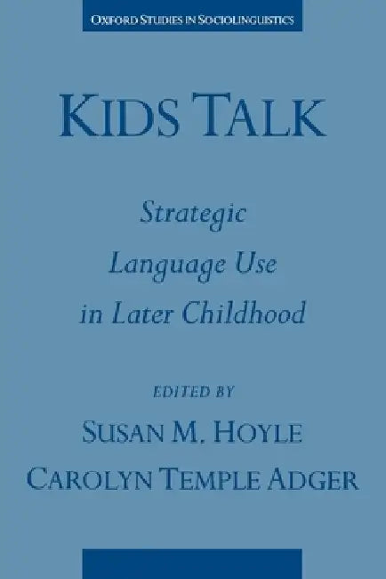 Kids Talk: Strategic Language Use in Later Childhood by Susan M. Hoyle, Carolyn Temple Adger