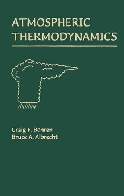 Atmospheric Thermodynamics by Craig F. Bohren, Bruce A. Albrecht