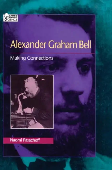 Alexander Graham Bell: Making Connections by Jay M. Pasachoff, Naomi E. Pasachoff
