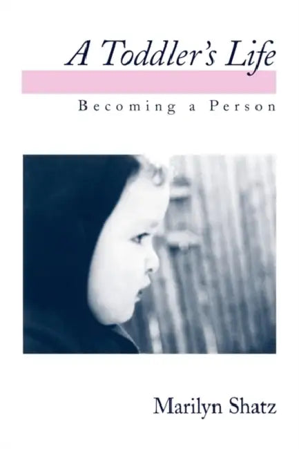 A Toddler's Life: Becoming a Person by Marilyn Shatz