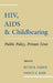 HIV, AIDS and Childbearing: Public Policy, Private Lives by Ruth R. Faden, Nancy Kass