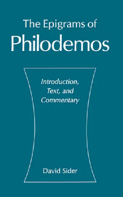 The Epigrams of Philodemos: Introduction, Text, and Commentary by David Sider, Philodemus