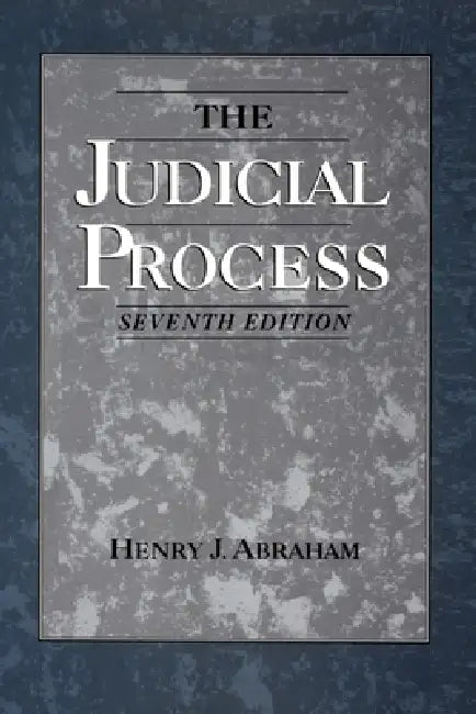 The Judicial Process: An Introductory Analysis of the Courts of the United States, England, and France by Henry Julian Abraham