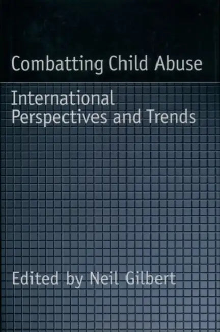 Combatting Child Abuse: International Perspectives and Trends by Neil Gilbert