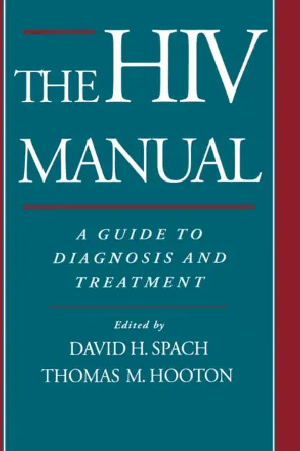 The HIV Manual: A Guide to Diagnosis and Treatment by David H. Spach, Thomas M. Hooton