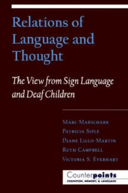 Relations of Language and Thought: The View from Sign Language and Deaf Children by Marc Marschark, Patricia Siple, Diane C. Lillo-Martin