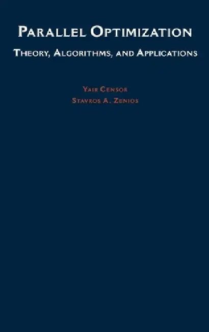 Parallel Optimization: Theory, Algorithms, and Applications by Yair Censor, Stravos A. Zenios, Stavros Zenios
