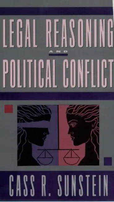 Legal Reasoning and Political Conflict by Cass R. Sunstein