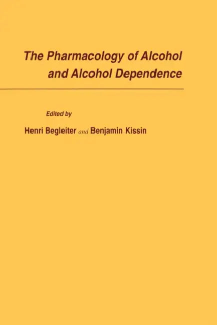 The Pharmacology of Alcohol and Alcohol Dependence by Kissin Begleiter, Henri Begleiter, Henri Ed Begleiter