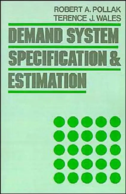 Demand System Specification and Estimation by Terence J. Wales, Robert A. Pollak