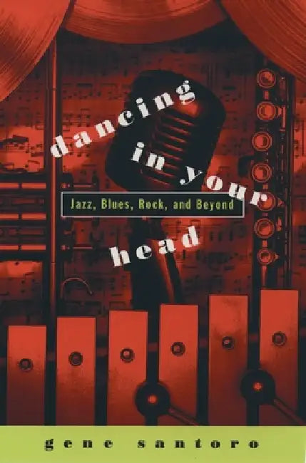 Dancing in Your Head: Jazz, Blues, Rock, and Beyond by Gene Santoro