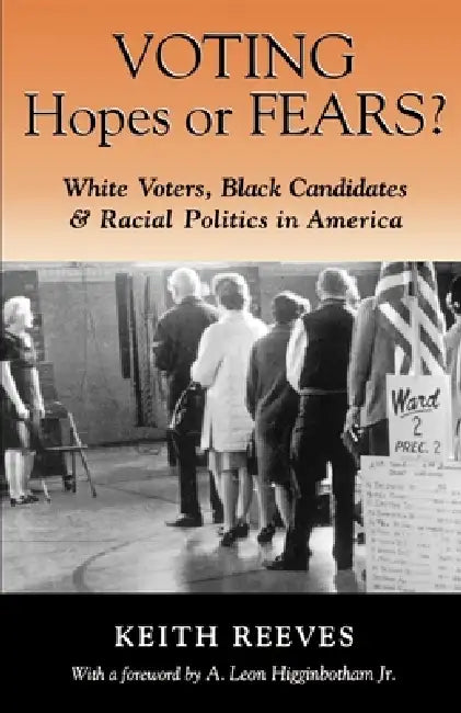Voting Hopes or Fears?: White Voters, Black Candidates & Racial Politics in America by Keith Reeves, A. Leon Higginbotham