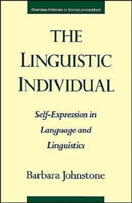 The Linguistic Individual: Self-Expression in Language and Linguistics by Barbara Johnstone, Barbara Johnstone