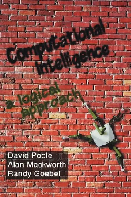 Computational Intelligence: A Logical Approach by David I. Poole, Randy G. Goebel, Alan K. Mackworth