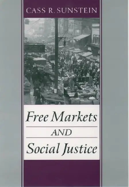 Free Markets and Social Justice by Cass R. Sunstein