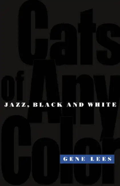 Cats of Any Color: Jazz, Black and White by Gene Lees