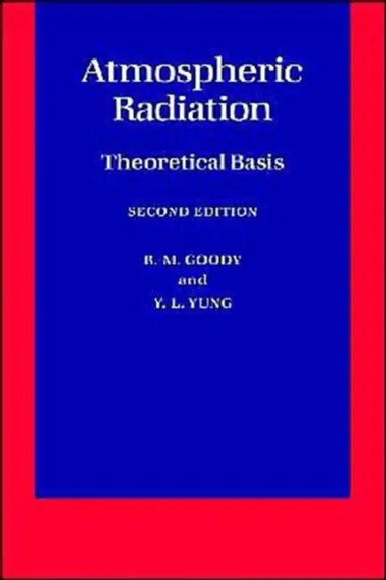 Atmospheric Radiation: Theoretical Basis by R. M. Goody, Y. L. Yung