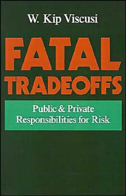 Fatal Tradeoffs: Public and Private Responsibilities for Risk by W. Kip Viscusi