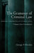 The Grammar of Criminal Law: American, Comparative, and International: Volume One: Foundations by George P. Fletcher