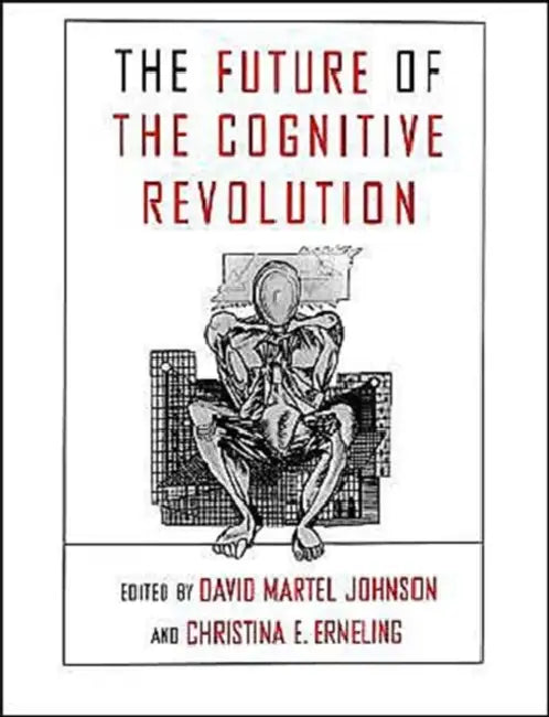 The Future of the Cognitive Revolution by David Johnson, Christina Erneling