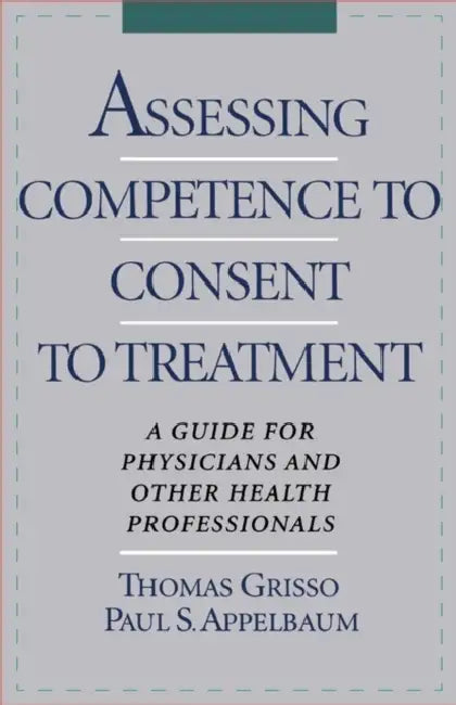 Assessing Competence to Consent to Treatment: A Guide for Physicians and Other Health Professionals by Thomas Grisso, Applebaum Grisso, Paul S. Appelbaum
