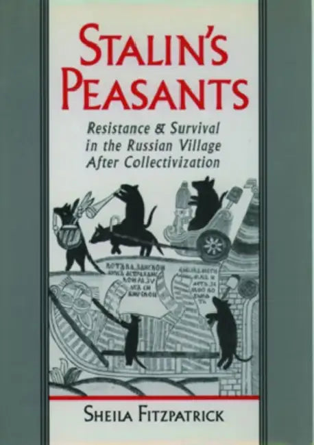 Stalin's Peasants: Resistance and Survival in the Russian Village After Collectivization by Sheila Fitzpatrick, Shelia Fitzpatrick