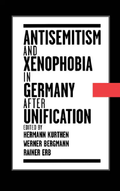 Antisemitism and Xenophobia in Germany After Unification by Hermann Kurthen, Werner Bergmann, Rainer Erb