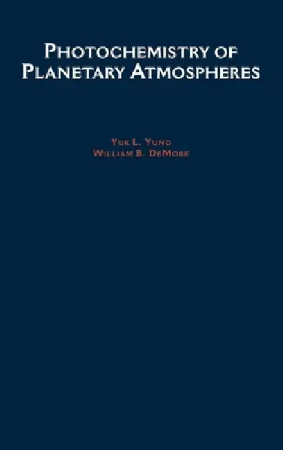 Photochemistry of Planetary Atmospheres by DeMore Yung, Y. L. Yung, William B. DeMore