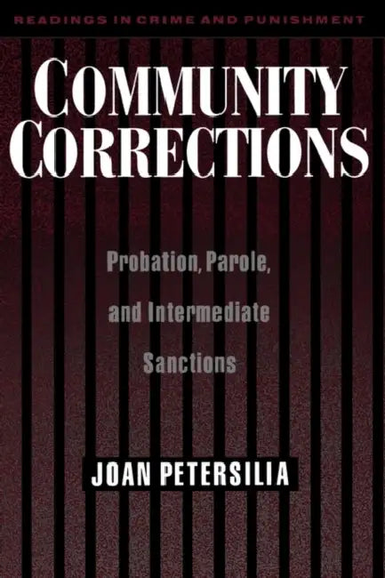 Community Corrections: Probation, Parole, and Intermediate Sanctions by Joan Petersilia