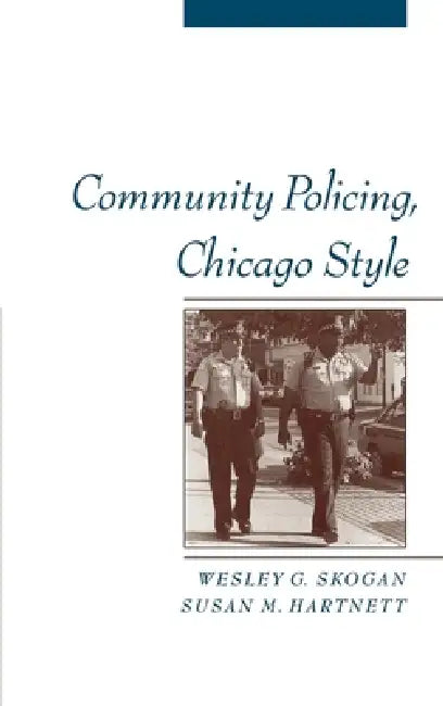 Community Policing, Chicago Style by Wesley G. Skogan, Susan M. Hartnett