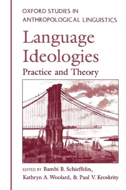 Oxford Studies in Anthropological Linguistics by Bambi Schieffelin, Paul Kroskrity, Kathryn A. Woolard