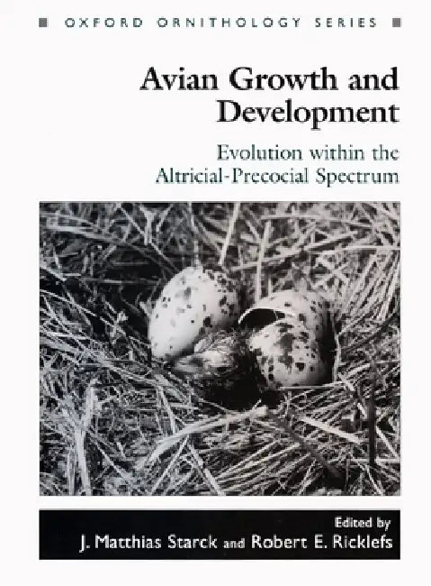 Avian Growth and Development: Evolution Within the Altricial-Precocial Spectrum by J. Matthias Starck, Robert E. Ricklefs