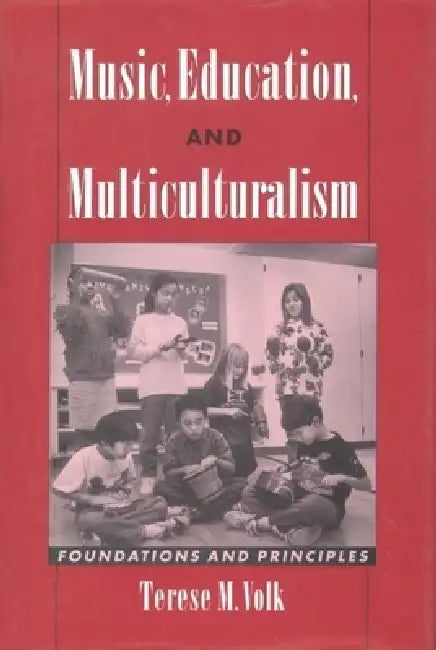 Music, Education, and Multiculturalism: Foundations and Principles by Terese M. Volk