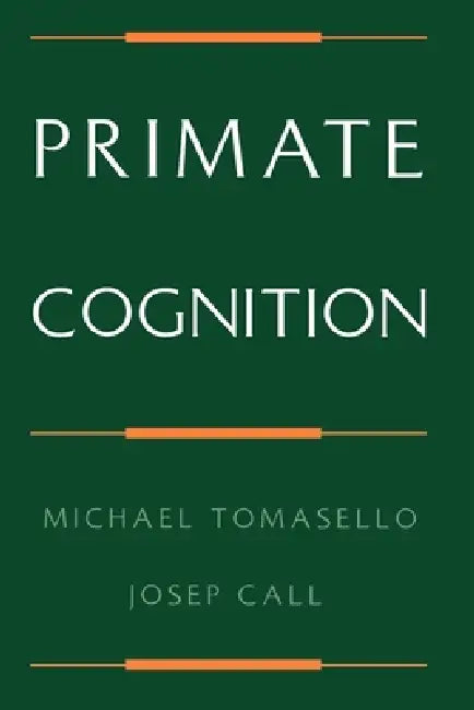 Primate Cognition by Michael Tomasello, Josep Call, M. Tomasello