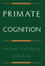 Primate Cognition by Michael Tomasello, Josep Call, M. Tomasello