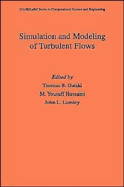 Simulation and Modeling of Turbulent Flows by Thomas B. Gatski, M. Yousuff Hussaini, John L. Lumley