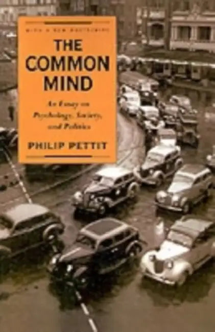 The Common Mind: An Essay on Psychology, Society, and Politics by Philip Pettit