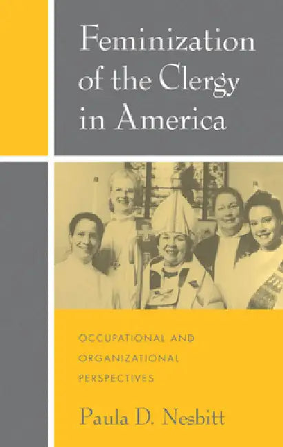 Feminization of the Clergy in America: Occupational and Organizational Perspectives by Paula D. Nesbitt